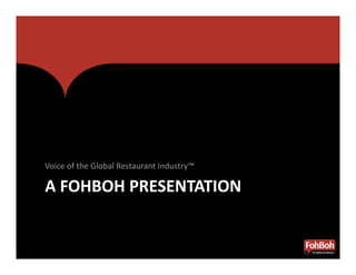 Voice of the Global Restaurant Industry™ 

A FOHBOH PRESENTATION 
 