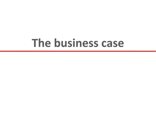 The business case 