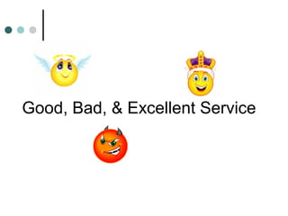 Good, Bad, & Excellent Service
 