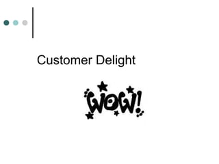 Customer Delight
 