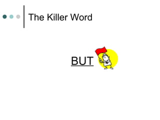The Killer Word



         BUT
 