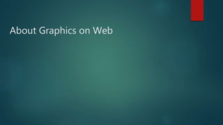 About Graphics on Web
 