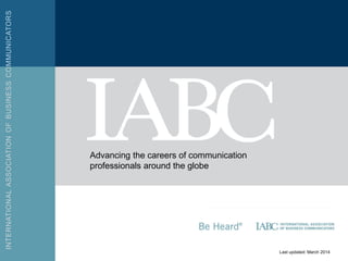 LOGO AREA 
Last updated: March 2014 
Advancing the careers of communication 
professionals around the globe 
 