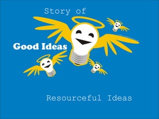 Resourceful Ideas Story of 