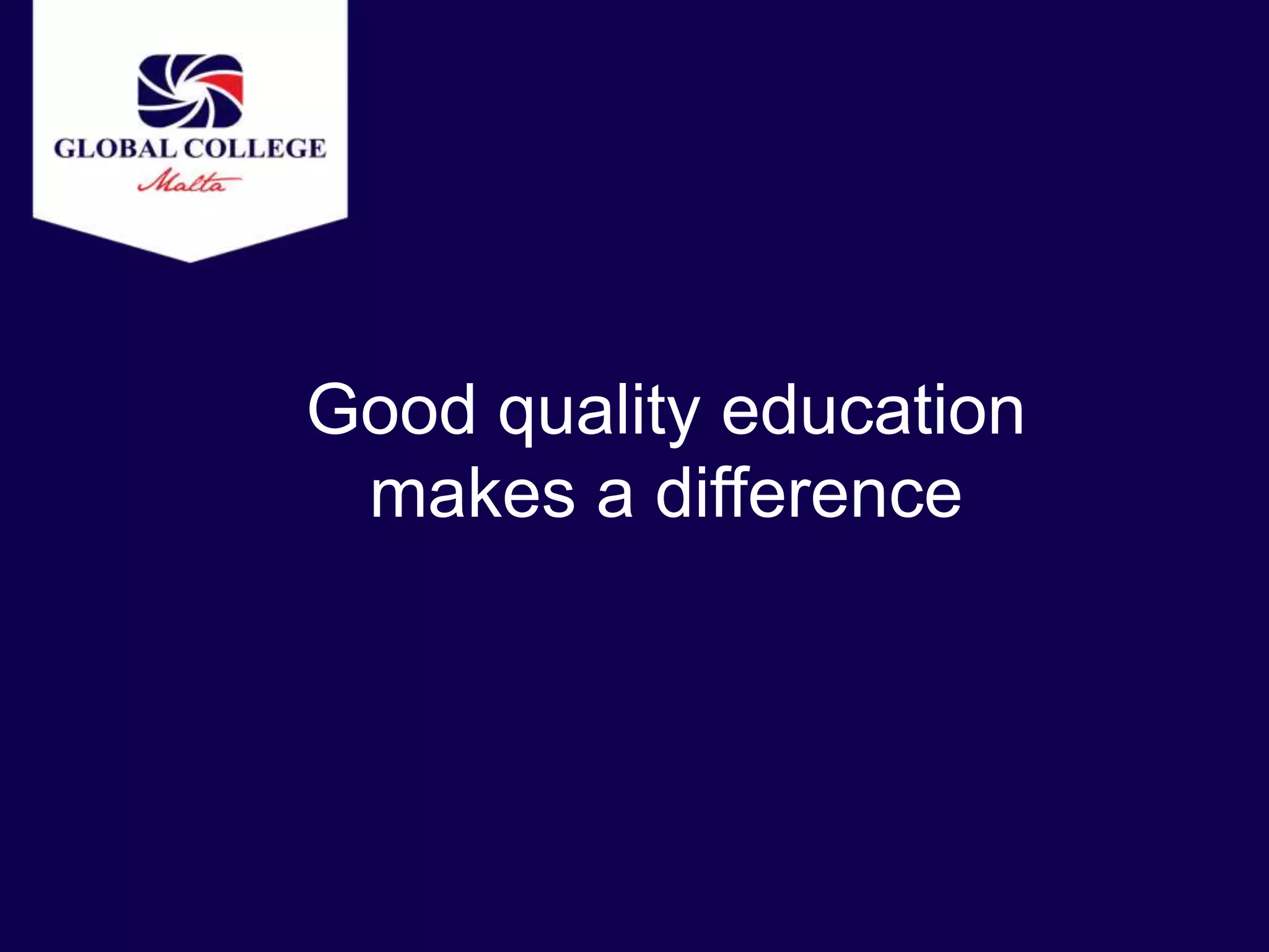 Good quality education
 makes a difference
 
