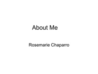 About Me Rosemarie Chaparro 