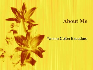 About Me Yanina Colón Escudero 