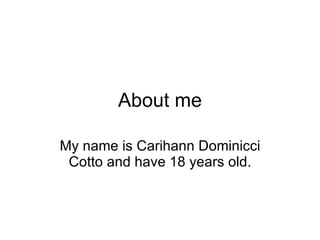 About me My name is Carihann Dominicci Cotto and have 18 years old. 