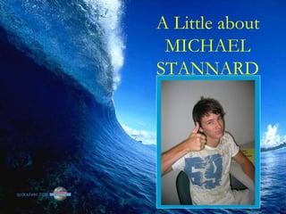 A Little about MICHAEL STANNARD 