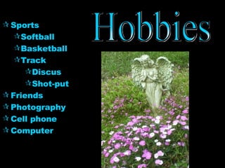 Sports Softball Basketball Track Discus Shot-put Friends Photography Cell phone  Computer Hobbies 