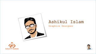 Ashikul Islam
Graphics Designer
 