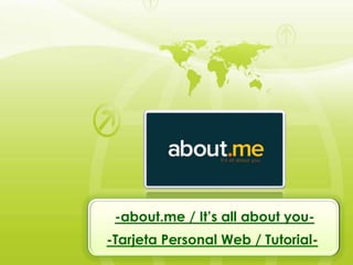 -about.me / It’s all about you-
-Tarjeta Personal Web / Tutorial-
 