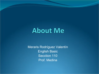 Meraris Rodríguez Valentín English Basic Secction 110 Prof. Medina 