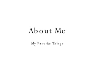 About Me My Favorite Things 