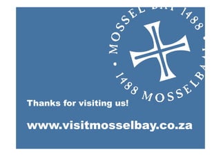 Thanks for visiting us!
www.visitmosselbay.co.za
 