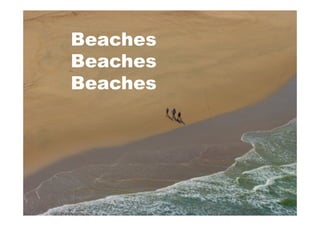 Beaches
Beaches
Beaches
 