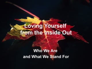 Loving Yourself  from the Inside Out Who We Are  and What We Stand For 