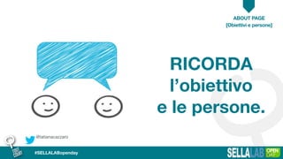 @tatianacazzaro
ABOUT PAGE
#SELLALABopenday
RICORDA
l’obiettivo
e le persone.
[Obiettivi e persone]
 
