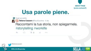 @tatianacazzaro
ABOUT PAGE
#SELLALABopenday
Usa parole piene.
[come scrivere?]
 