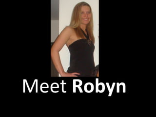 Meet  Robyn 