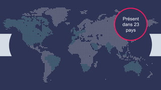 Présent
dans 23
pays
 