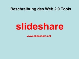 Startseite Beschreibung des Web 2.0 Tools slideshare www.slideshare.net 