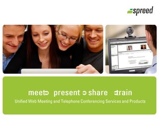 meet    present    share    train Unified Web Meeting and Telephone Conferencing Services and Products 