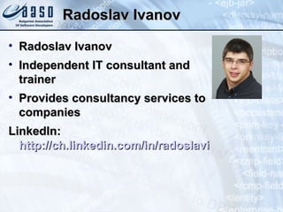 Radoslav Ivanov Radoslav Ivanov Independent IT consultant and trainer Provides consultancy services to companies LinkedIn:  http://ch.linkedin.com/in/radoslavivanov 