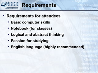 Requirements Requirements for attendees Basic computer skills Notebook (for classes) Logical and abstract thinking Passion for studying English language (highly recommended) 