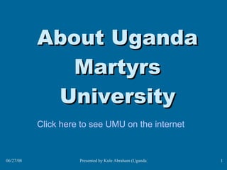 About Uganda Martyrs University Click here to see UMU on the internet ,[object Object],[object Object],[object Object],[object Object],[object Object],[object Object],[object Object],[object Object],[object Object]
