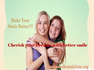 Cherish your Dreams with better smile
 