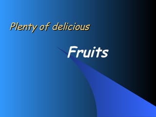 Plenty of delicious Fruits 