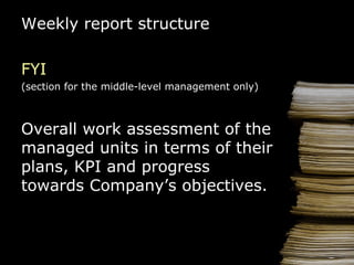 Weekly report  structure FYI (section for the m id dle -level  m anage ment onl y) O verall  work  assessment  of the managed  units in terms of their plans, KPI and  progress towards C ompany ’s  objectives. 