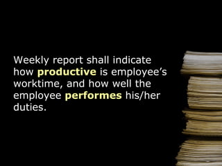 Weekly  report  shall indicate   how  productiv e   is employee’s worktime,  and how  well t he  employee   performes  his/her duties . 