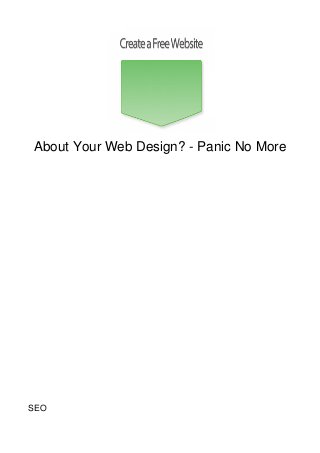 About Your Web Design? - Panic No More




SEO
 