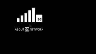 5G
ABOUT 5G NETWORK
 