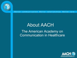 About AACH The American Academy on Communication in Healthcare 