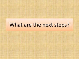 What are the next steps?