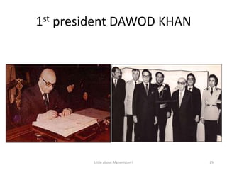 1st president DAWOD KHAN                29Little about Afghanistan !