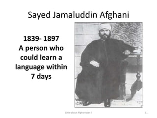 Sayed Jamaluddin Afghani1839- 1897A person who could learn a language within 7 days31Little about Afghanistan !