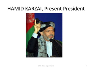 HAMID KARZAI, Present President4Little about Afghanistan !