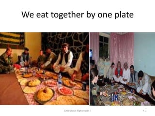 We eat together by one plate41Little about Afghanistan !
