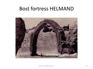 Bost fortress HELMAND43Little about Afghanistan !
