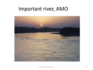 Important river, AMO	57Little about Afghanistan !