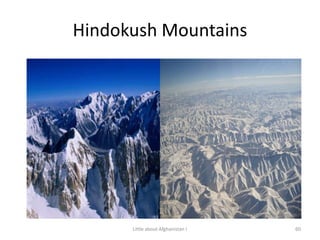 Hindokush Mountains60Little about Afghanistan !