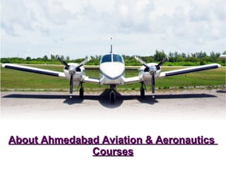 About Ahmedabad Aviation & AeronauticsAbout Ahmedabad Aviation & Aeronautics
CoursesCourses
 