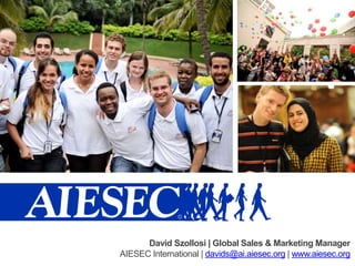 David Szollosi| Global Sales & Marketing Manager AIESEC International | davids@ai.aiesec.org | www.aiesec.org 