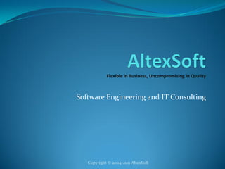 Software Engineering and IT Consulting




   Copyright © 2004-2011 AltexSoft
 