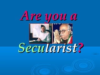 Are you aAre you a
SecuSecularistlarist??
 