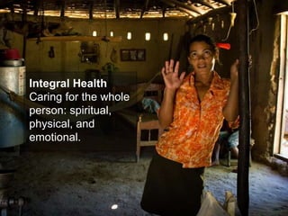 Integral Health Caring for the whole person: spiritual, physical, and emotional.  